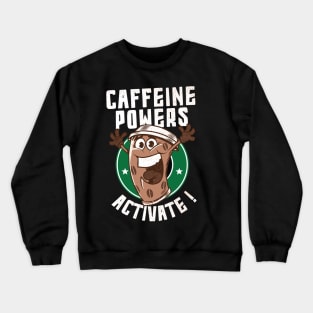 caffeine powers activate Crewneck Sweatshirt